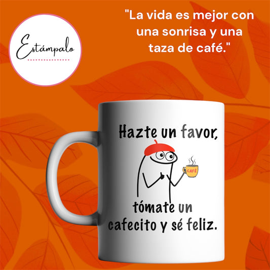 Hazte un favor,tómate un cafecito y sé feliz